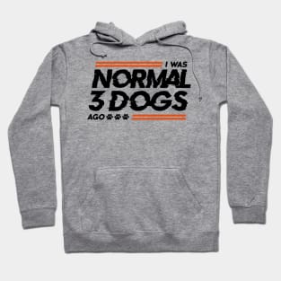 I Was Normal 3 Dogs Ago Hoodie